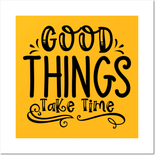 Good Things Take Time Posters and Art